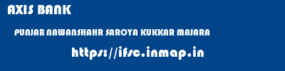 AXIS BANK  PUNJAB NAWANSHAHR SAROYA KUKKAR MAJARA  ifsc code
